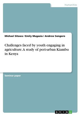 Challenges faced by youth engaging in agriculture. A study of peri-urban Kiambu in Kenya