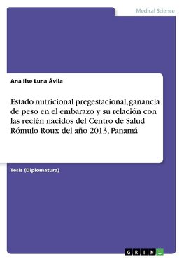 Estado nutricional pregestacional, ganancia de peso en el embarazo y su relación con las recién nacidos del Centro de Salud Rómulo Roux del año 2013, Panamá