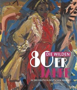 Die wilden 80er Jahre in der deutsch-deutschen Malerei