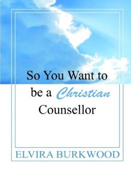 So You Want To Be A Christian Counsellor