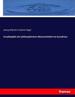 Encyklopädie der philosophischen Wissenschaften im Grundrisse