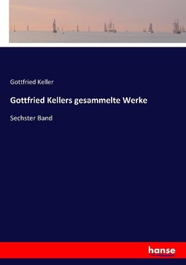 Gottfried Kellers gesammelte Werke