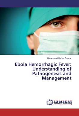 Ebola Hemorrhagic Fever: Understanding of Pathogenesis and Management