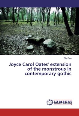 Joyce Carol Oates' extension of the monstrous in contemporary gothic