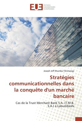 Stratégies communicationnelles dans la conquête d'un marché bancaire