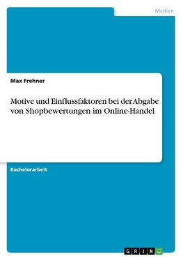 Motive und Einflussfaktoren bei der Abgabe von Shopbewertungen im Online-Handel