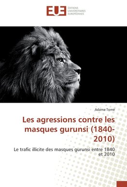 Les agressions contre les masques gurunsi (1840-2010)