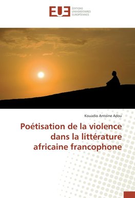 Poétisation de la violence dans la littérature africaine francophone