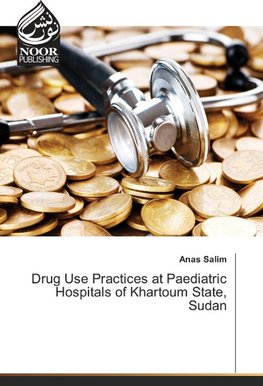 Drug Use Practices at Paediatric Hospitals of Khartoum State, Sudan