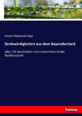 Denkwürdigkeiten aus dem Bayeroberland