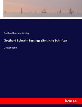 Gotthold Ephraim Lessings sämtliche Schriften