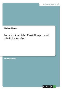 Fremdenfeindliche Einstellungen und mögliche Auslöser