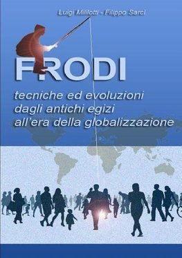 Frodi Tecniche ed evoluzioni dagli antichi egizi all'era della globalizzazione