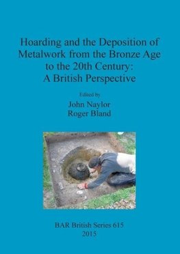 Hoarding and the Deposition of Metalwork from the Bronze Age to the 20th Century