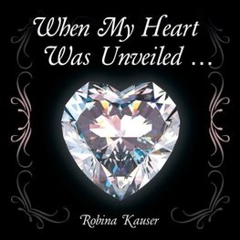 When My Heart Was Unveiled ...