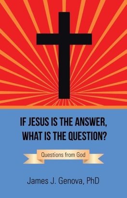 If Jesus Is the Answer, What Is the Question?