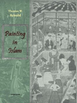 Painting in Islam, a Study of the Place of Pictorial Art in Muslim Culture