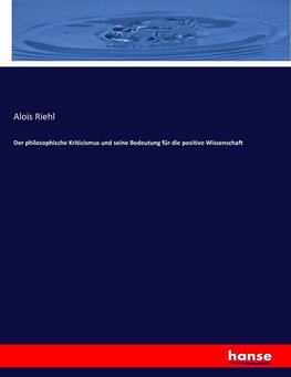 Der philosophische Kriticismus und seine Bedeutung für die positive Wissenschaft