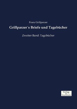 Grillparzer´s Briefe und Tagebücher