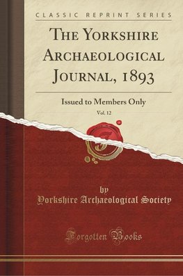 Society, Y: Yorkshire Archaeological Journal, 1893, Vol. 12