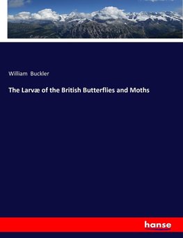 The Larvæ of the British Butterflies and Moths