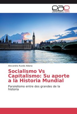 Socialismo Vs Capitalismo: Su aporte a la Historia Mundial