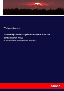 Die wichtigsten Weltbegebenheiten vom Ende des lombardischen Kriegs