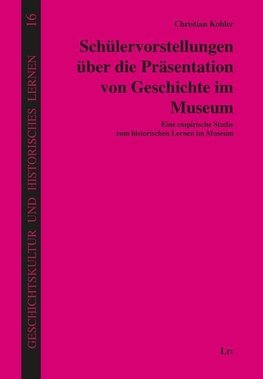 Schülervorstellungen über die Präsentation von Geschichte im Museum