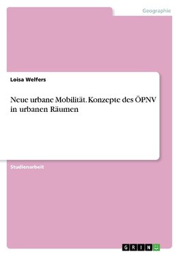 Neue urbane Mobilität. Konzepte des ÖPNV in urbanen Räumen