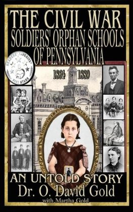 The Civil War Soldiers' Orphan Schools of Pennsylvania 1864-1889