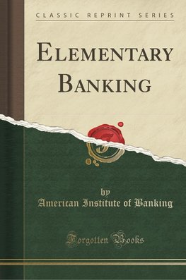 Banking, A: Elementary Banking (Classic Reprint)