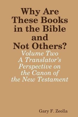 Why Are These Books in the Bible and Not Others? - Volume Two - A Translator's Perspective on the Canon of the New Testament