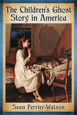 Ferrier-Watson, S:  The Children's Ghost Story in America