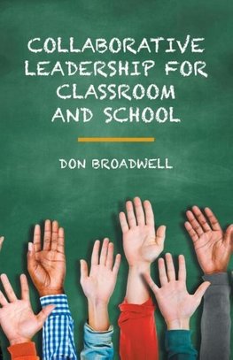 Collaborative Leadership for Classroom and School