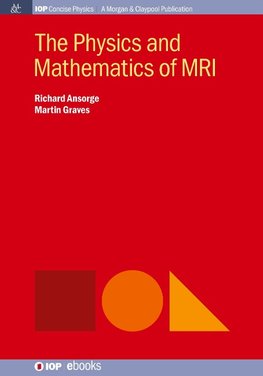 Ansorge, R:  The Physics and Mathematics of MRI