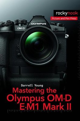 Mastering the Olympus OM-D E-M1 Mark II