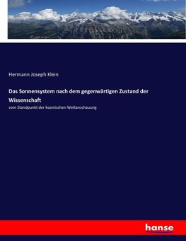 Das Sonnensystem nach dem gegenwärtigen Zustand der Wissenschaft