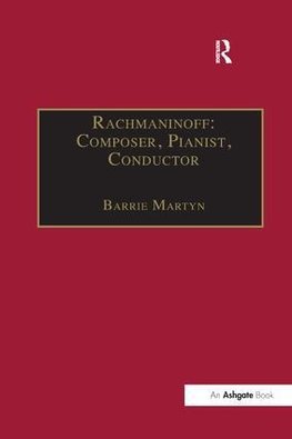 Martyn, B: Rachmaninoff: Composer, Pianist, Conductor