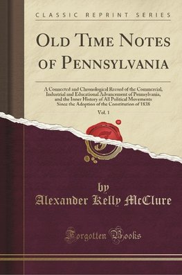 Mcclure, A: Old Time Notes of Pennsylvania, Vol. 1