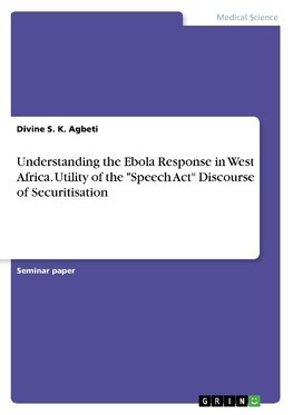 Understanding the Ebola Response in West Africa. Utility of the "Speech Act" Discourse of Securitisation