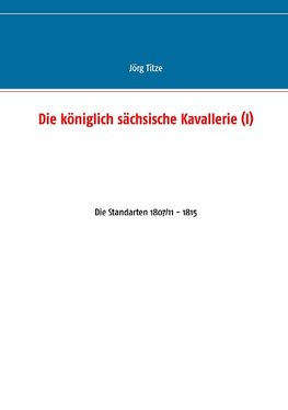 Die königlich sächsische Kavallerie (I)