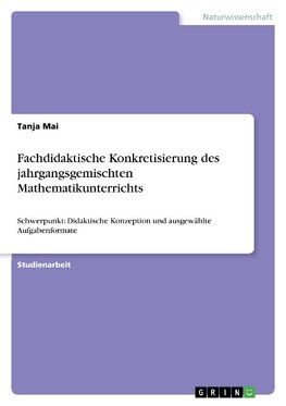 Fachdidaktische Konkretisierung des jahrgangsgemischten Mathematikunterrichts