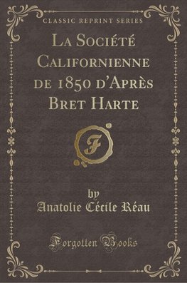 Réau, A: Société Californienne de 1850 d'Après Bret Harte (C