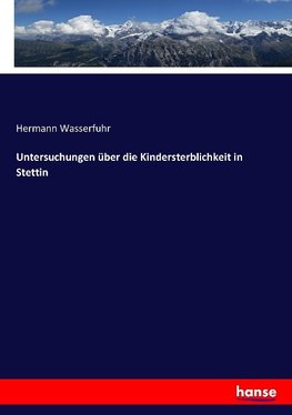 Untersuchungen über die Kindersterblichkeit in Stettin