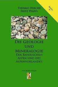 Die Geologie und Mineralogie der Bayerischen Alpen und des Alpenvorlandes