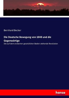 Die Deutsche Bewegung von 1848 und die Gegenwärtige