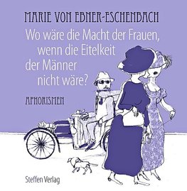 Wo wäre die Macht der Frauen, wenn die Eitelkeit der Männer nicht wäre?