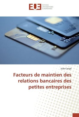 Facteurs de maintien des relations bancaires des petites entreprises