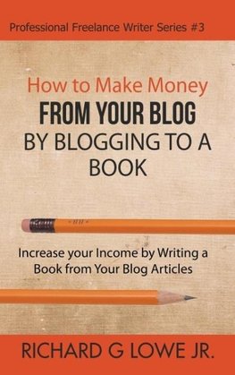 How to Make Money from your Blog by Blogging to a Book