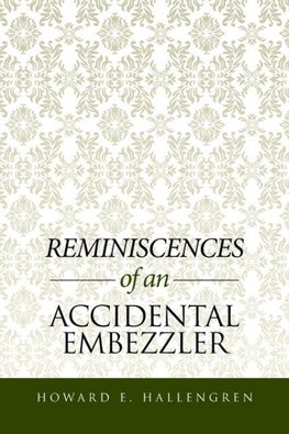 Reminiscences of an Accidental Embezzler